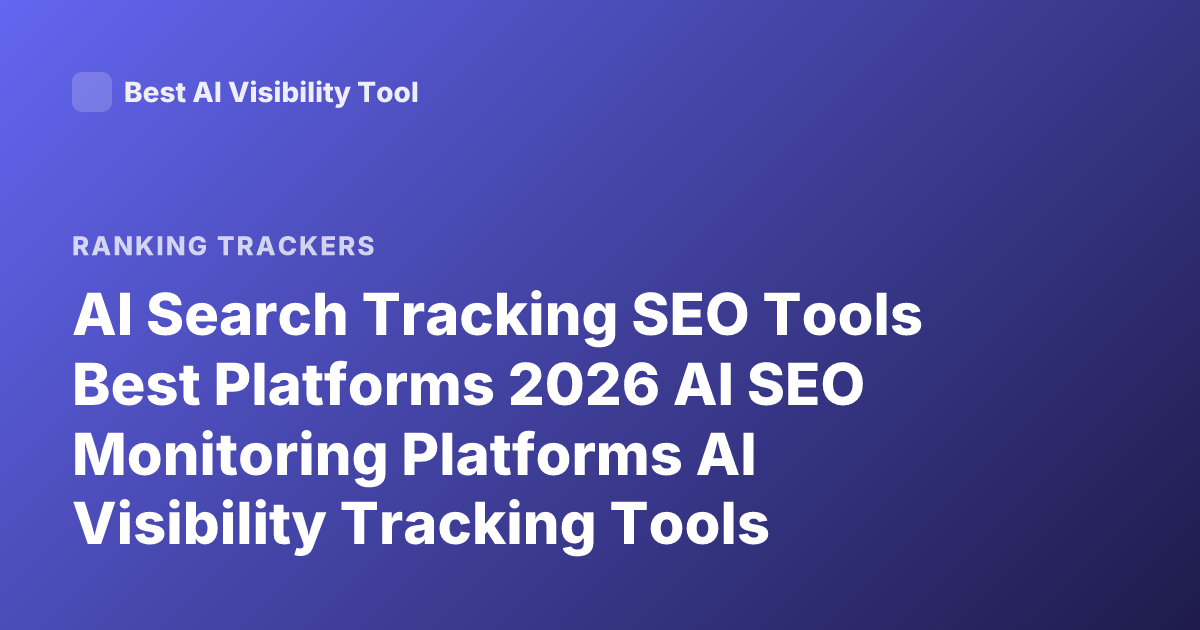 AI Search Tracking SEO Tools Best Platforms 2026 AI SEO Monitoring Platforms AI Visibility Tracking Tools