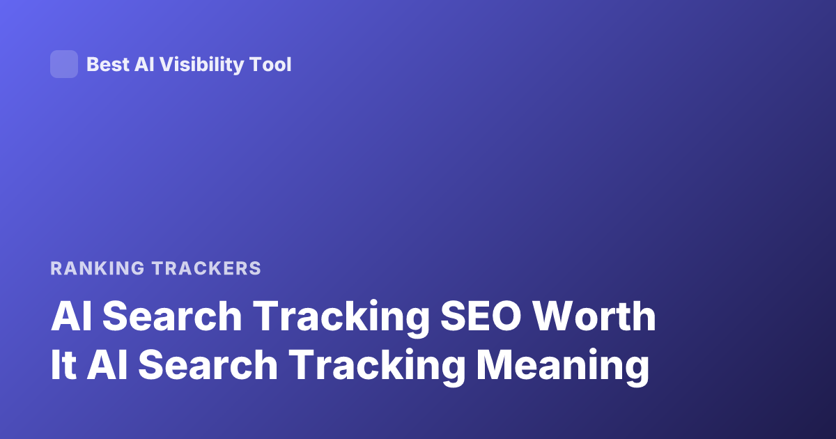 AI Search Tracking SEO Worth It AI Search Tracking Meaning