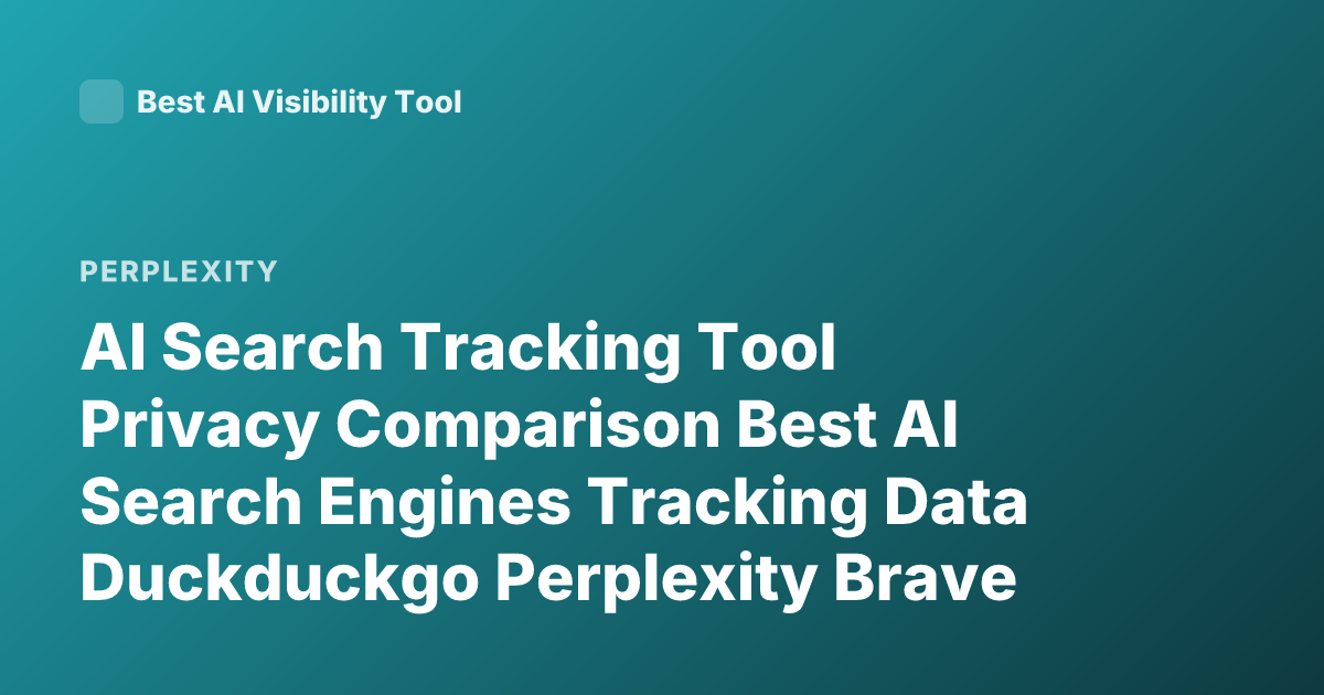AI Search Tracking Tool Privacy Comparison Best AI Search Engines Tracking Data Duckduckgo Perplexity Brave Search Kagi