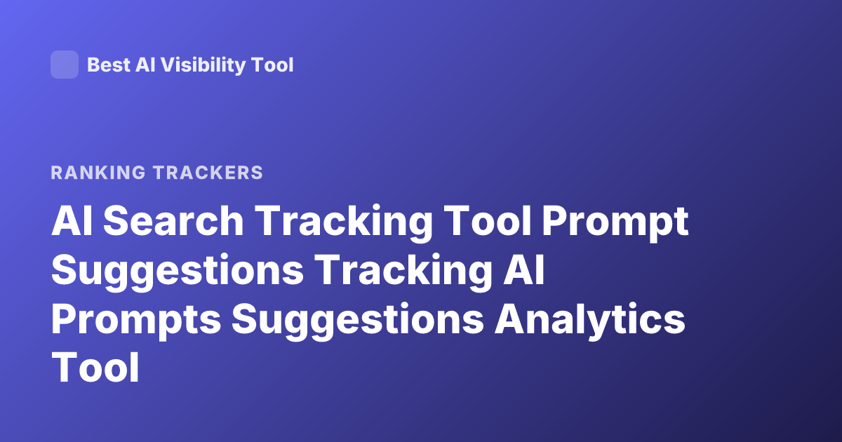 AI Search Tracking Tool Prompt Suggestions Tracking AI Prompts Suggestions Analytics Tool