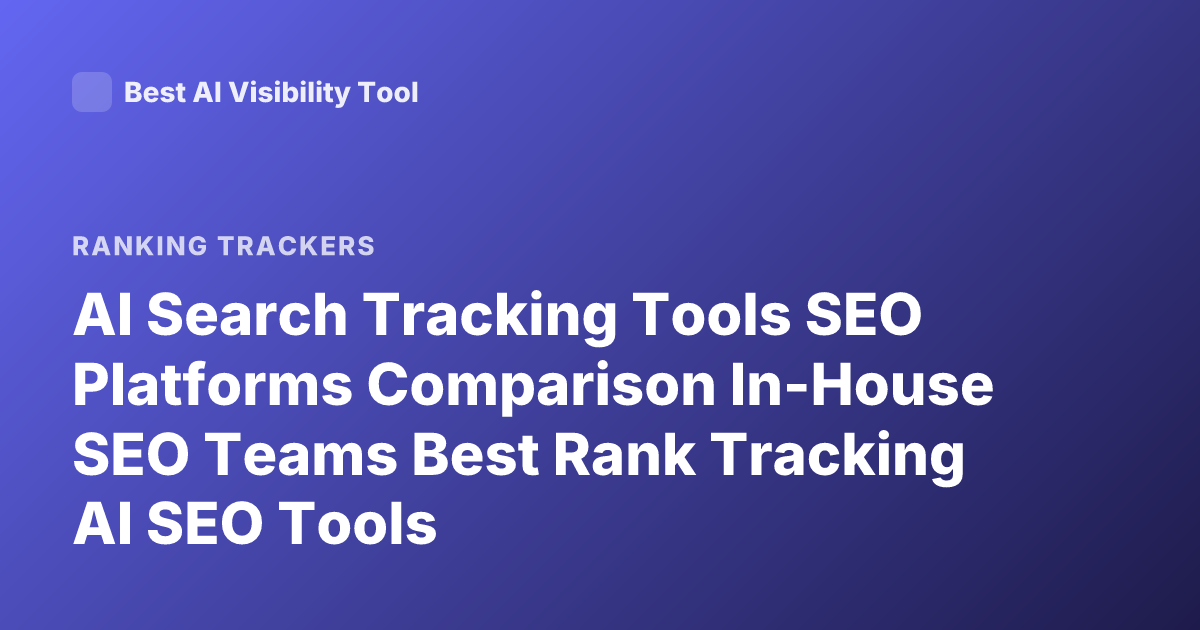 AI Search Tracking Tools SEO Platforms Comparison In-House SEO Teams Best Rank Tracking AI SEO Tools