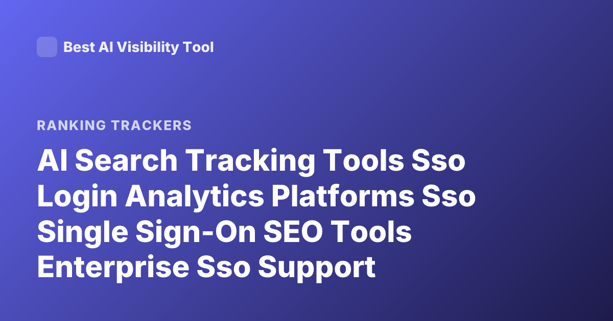 AI Search Tracking Tools Sso Login Analytics Platforms Sso Single Sign-On SEO Tools Enterprise Sso Support