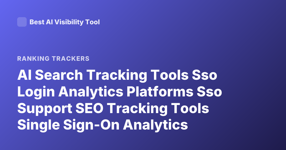 AI Search Tracking Tools Sso Login Analytics Platforms Sso Support SEO Tracking Tools Single Sign-On Analytics
