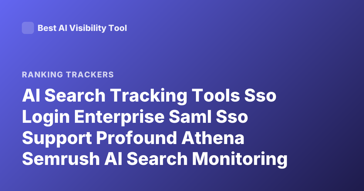 AI Search Tracking Tools Sso Login Enterprise Saml Sso Support Profound Athena Semrush AI Search Monitoring
