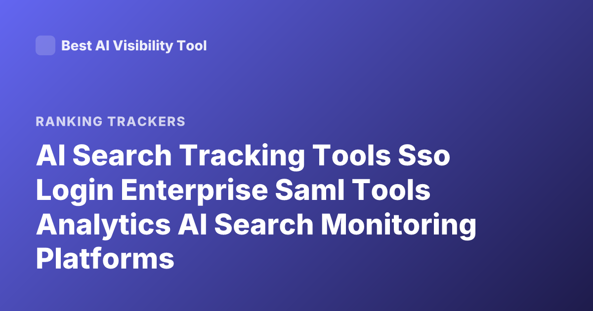 AI Search Tracking Tools Sso Login Enterprise Saml Tools Analytics AI Search Monitoring Platforms