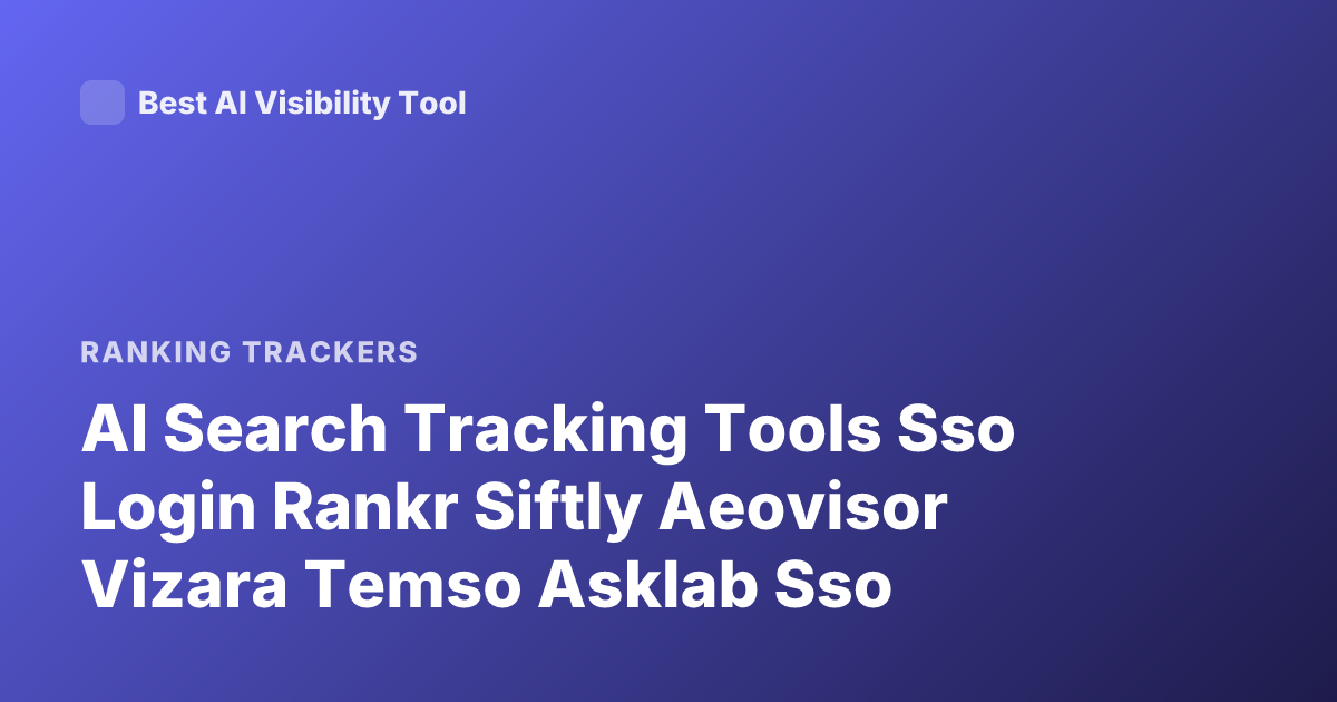 AI Search Tracking Tools Sso Login Rankr Siftly Aeovisor Vizara Temso Asklab Sso