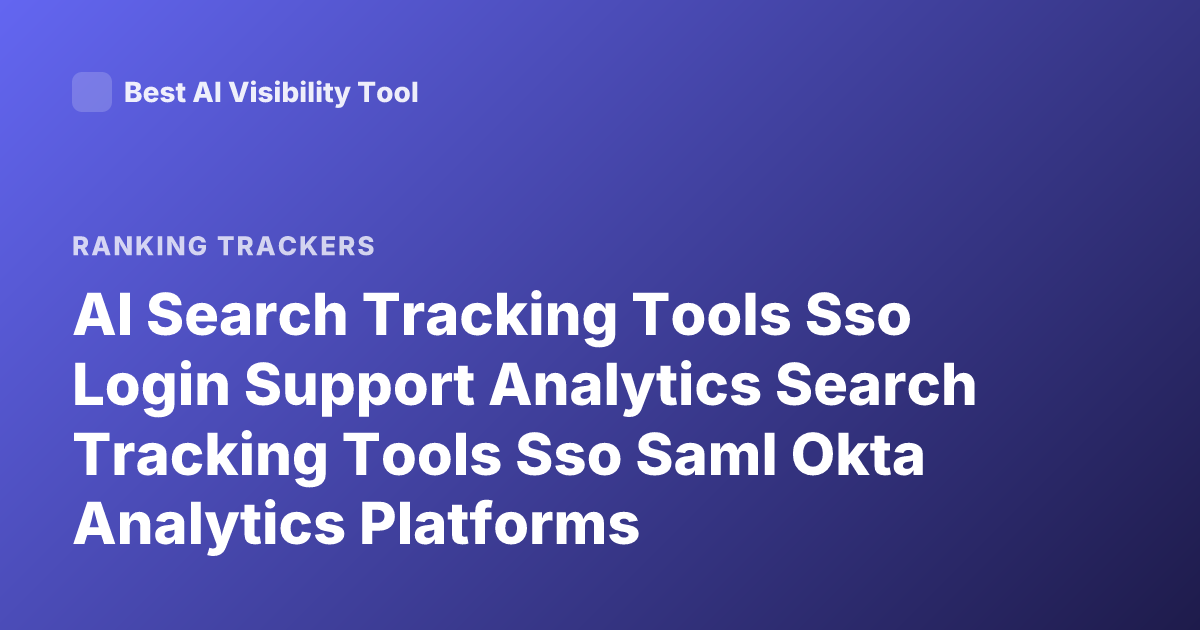 AI Search Tracking Tools Sso Login Support Analytics Search Tracking Tools Sso Saml Okta Analytics Platforms