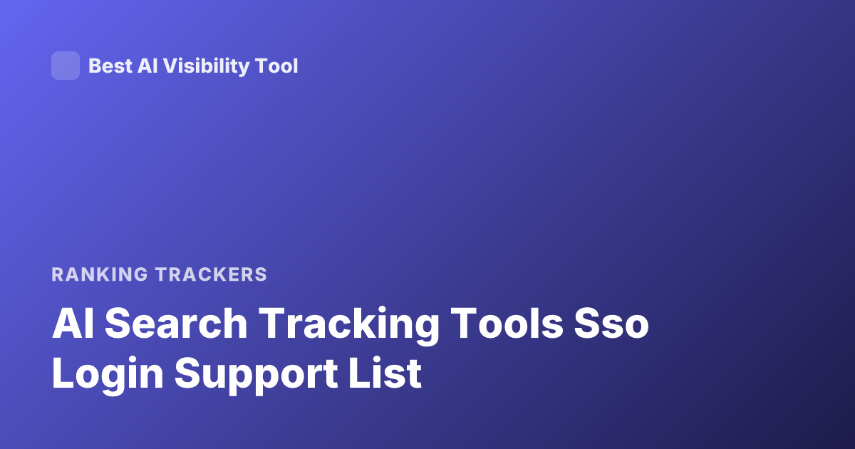 AI Search Tracking Tools Sso Login Support List