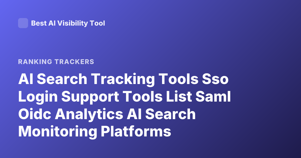 AI Search Tracking Tools Sso Login Support Tools List Saml Oidc Analytics AI Search Monitoring Platforms