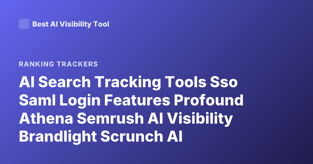 AI Search Tracking Tools Sso Saml Login Features Profound Athena Semrush AI Visibility Brandlight Scrunch AI