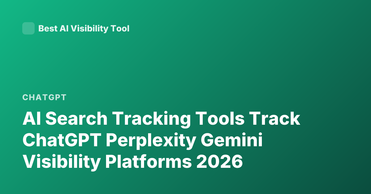 AI Search Tracking Tools Track ChatGPT Perplexity Gemini Visibility Platforms 2026