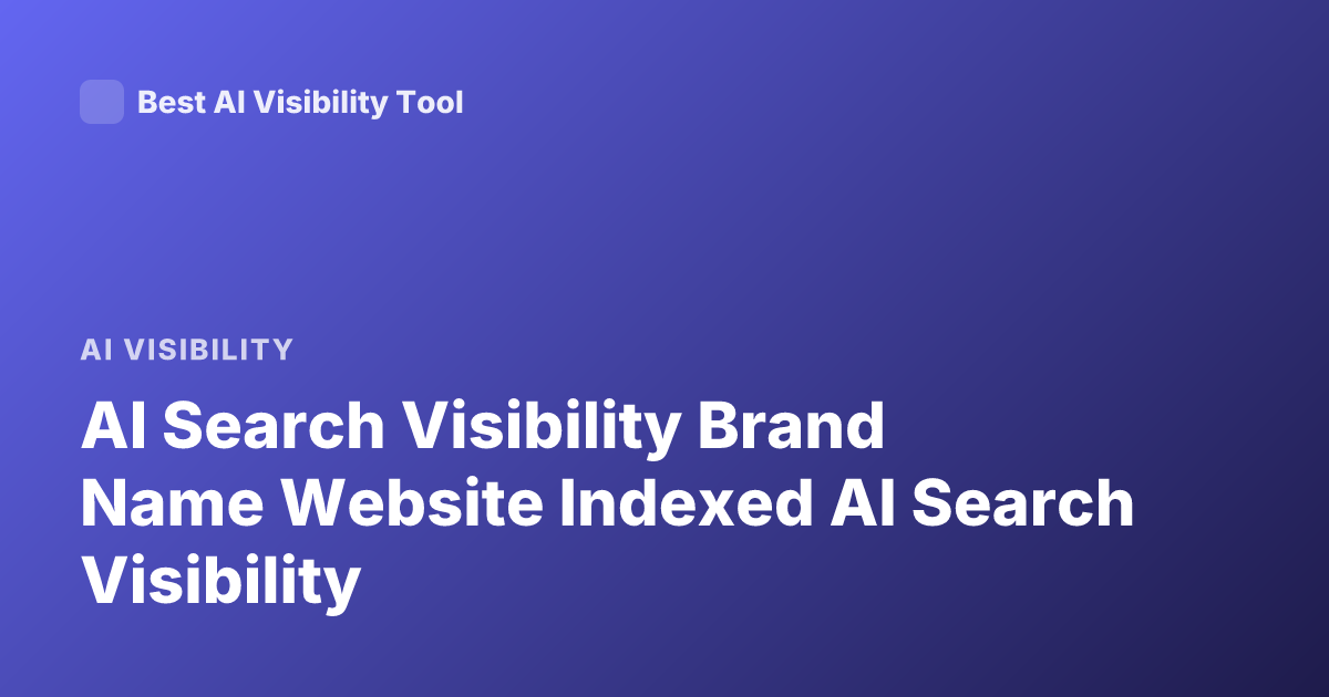 AI Search Visibility Brand Name Website Indexed AI Search Visibility