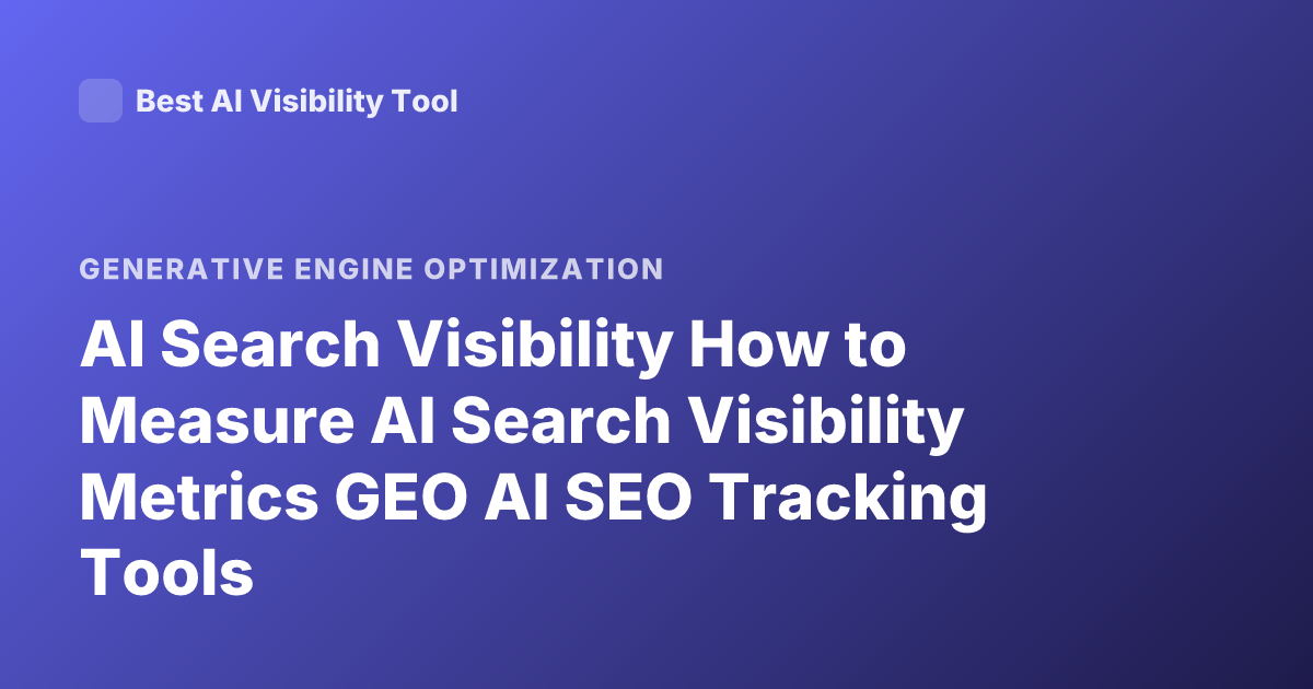 AI Search Visibility How to Measure AI Search Visibility Metrics GEO AI SEO Tracking Tools