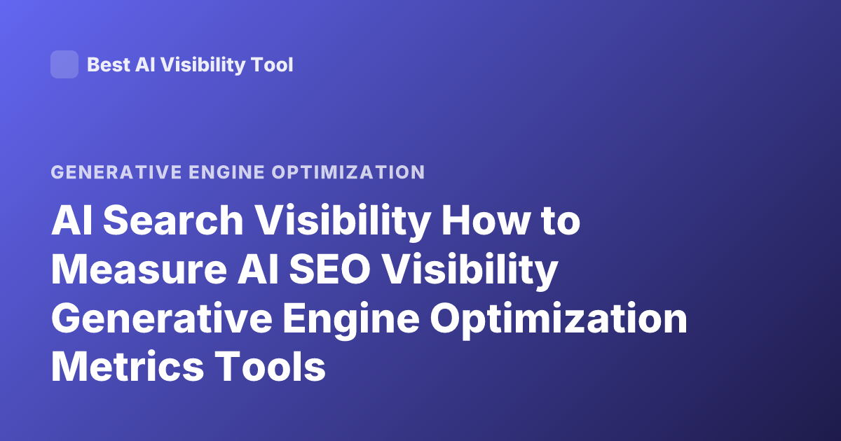 AI Search Visibility How to Measure AI SEO Visibility Generative Engine Optimization Metrics Tools