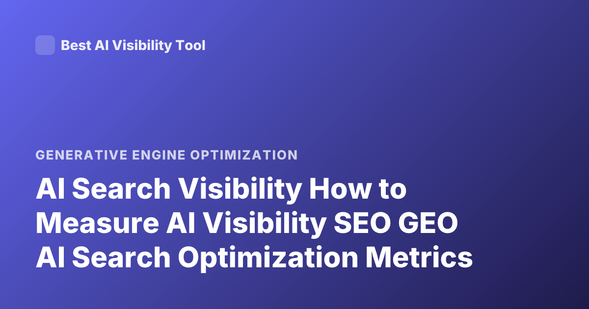 AI Search Visibility How to Measure AI Visibility SEO GEO AI Search Optimization Metrics