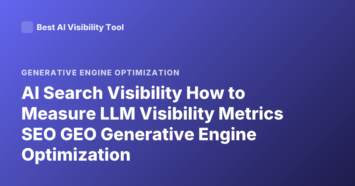 AI Search Visibility How to Measure LLM Visibility Metrics SEO GEO Generative Engine Optimization
