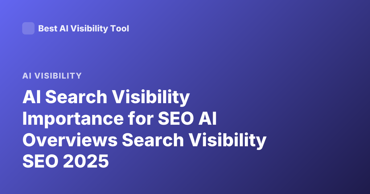 AI Search Visibility Importance for SEO AI Overviews Search Visibility SEO 2025