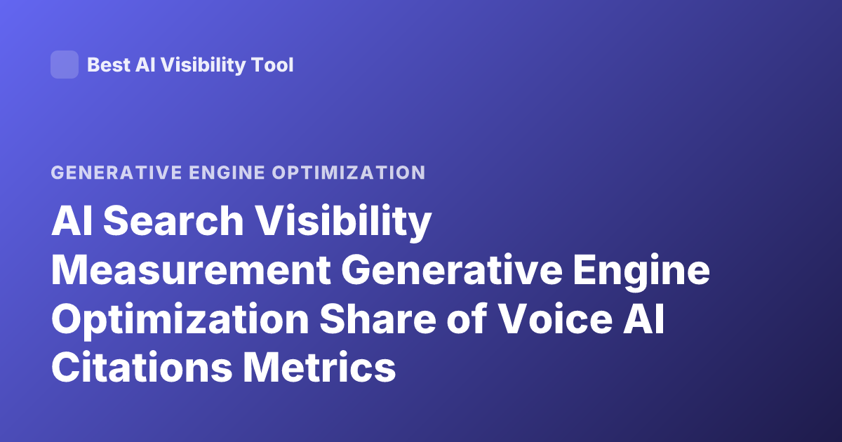 AI Search Visibility Measurement Generative Engine Optimization Share of Voice AI Citations Metrics