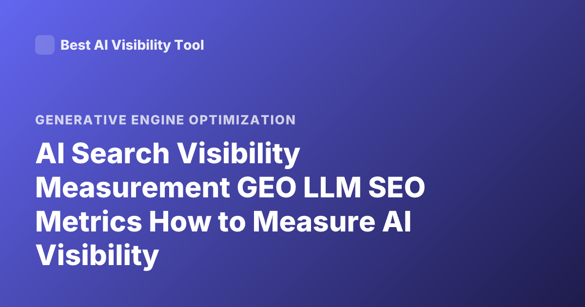 AI Search Visibility Measurement GEO LLM SEO Metrics How to Measure AI Visibility