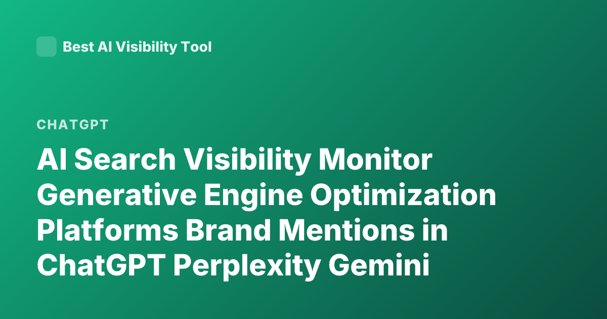 AI Search Visibility Monitor Generative Engine Optimization Platforms Brand Mentions in ChatGPT Perplexity Gemini