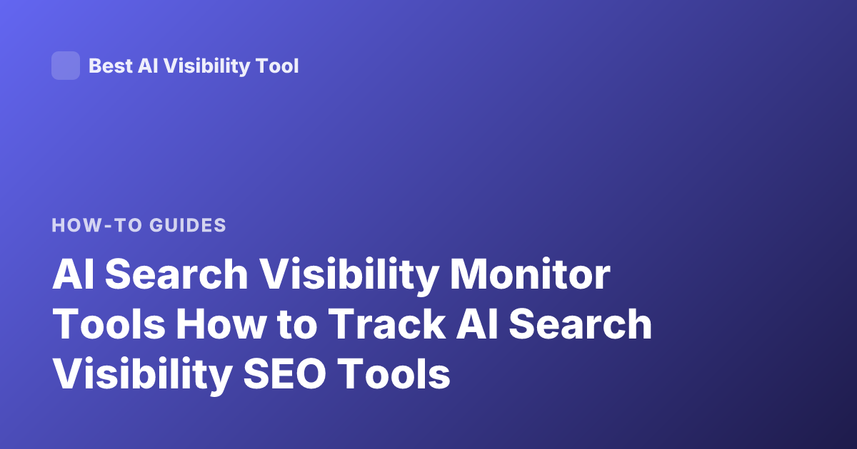 AI Search Visibility Monitor Tools How to Track AI Search Visibility SEO Tools
