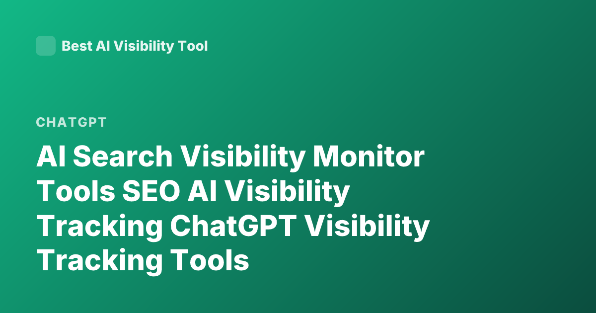 AI Search Visibility Monitor Tools SEO AI Visibility Tracking ChatGPT Visibility Tracking Tools