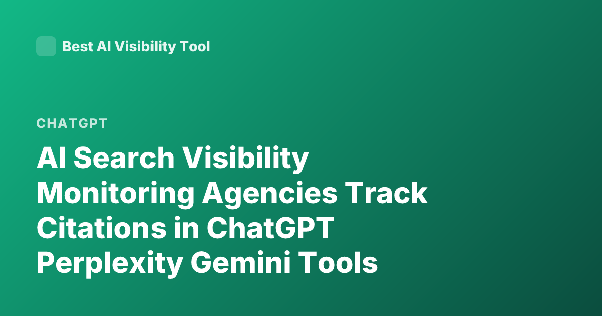 AI Search Visibility Monitoring Agencies Track Citations in ChatGPT Perplexity Gemini Tools