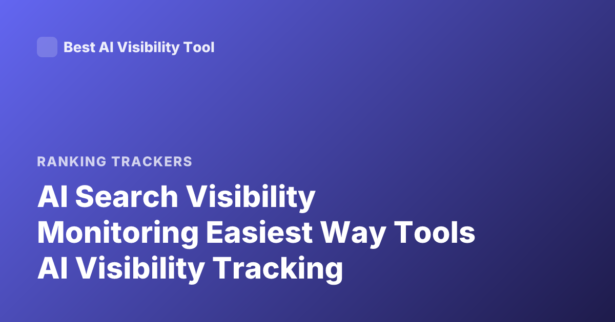 AI Search Visibility Monitoring Easiest Way Tools AI Visibility Tracking