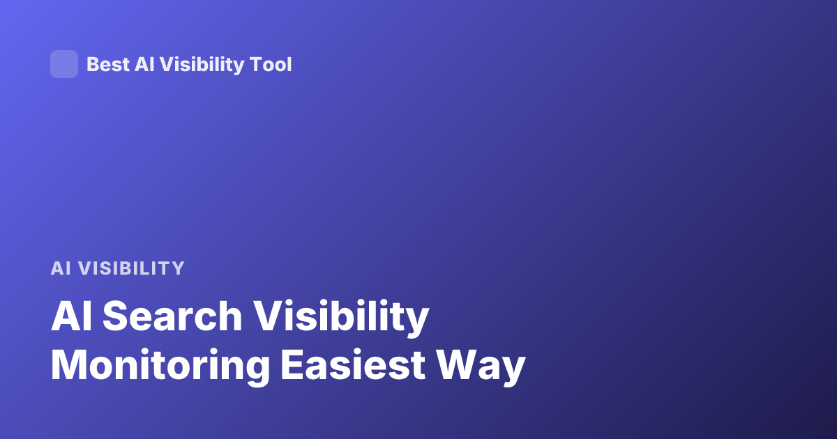 AI Search Visibility Monitoring Easiest Way