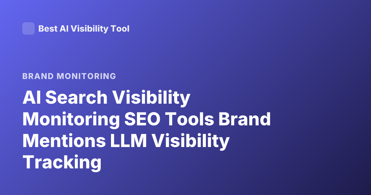 AI Search Visibility Monitoring SEO Tools Brand Mentions LLM Visibility Tracking