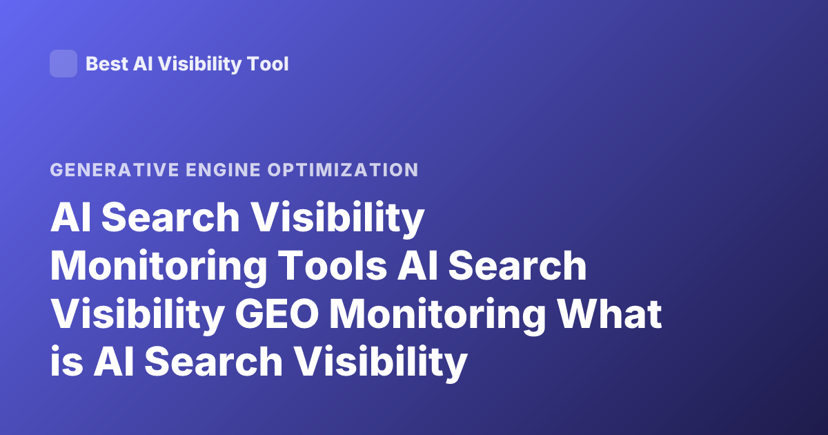 AI Search Visibility Monitoring Tools AI Search Visibility GEO Monitoring What is AI Search Visibility Tracking