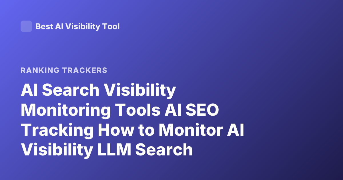 AI Search Visibility Monitoring Tools AI SEO Tracking How to Monitor AI Visibility LLM Search Analytics
