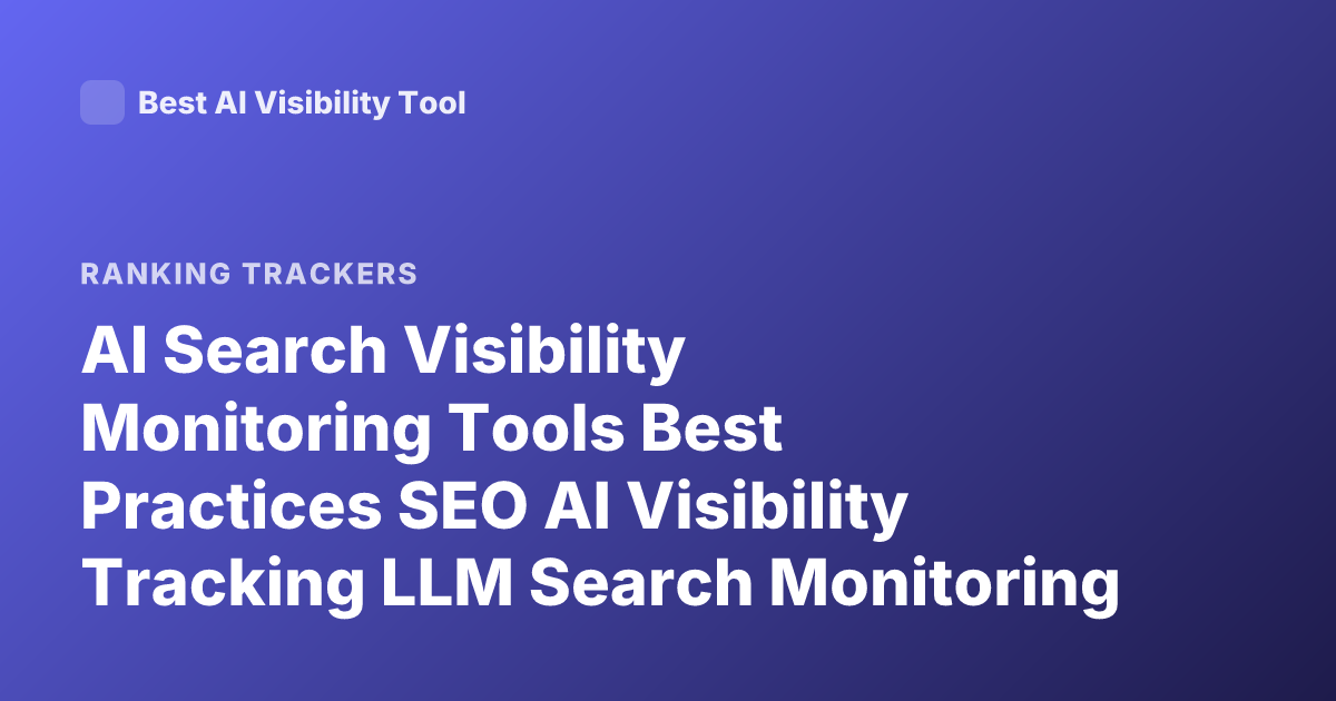 AI Search Visibility Monitoring Tools Best Practices SEO AI Visibility Tracking LLM Search Monitoring