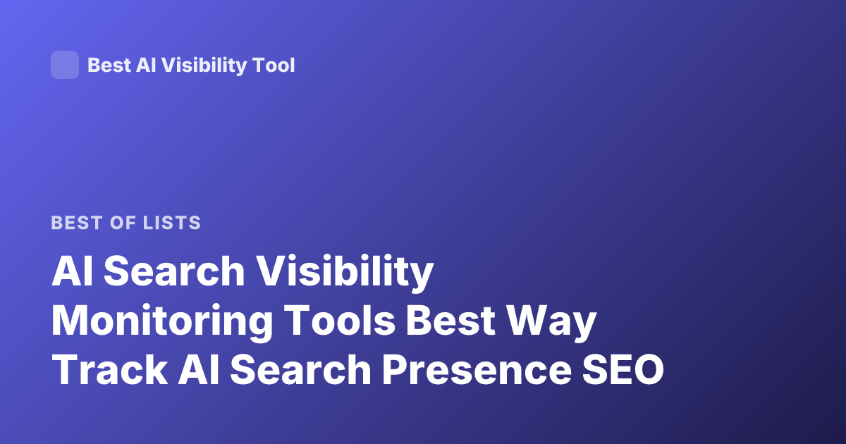 AI Search Visibility Monitoring Tools Best Way Track AI Search Presence SEO