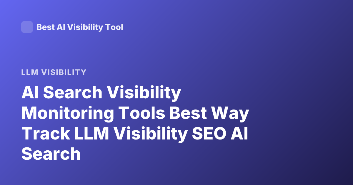 AI Search Visibility Monitoring Tools Best Way Track LLM Visibility SEO AI Search
