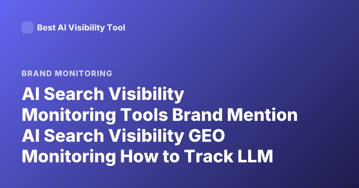 AI Search Visibility Monitoring Tools Brand Mention AI Search Visibility GEO Monitoring How to Track LLM Citations