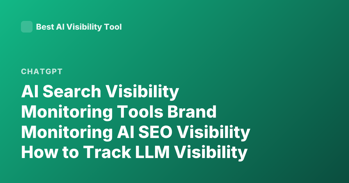AI Search Visibility Monitoring Tools Brand Monitoring AI SEO Visibility How to Track LLM Visibility ChatGPT Search Optimization Tracking