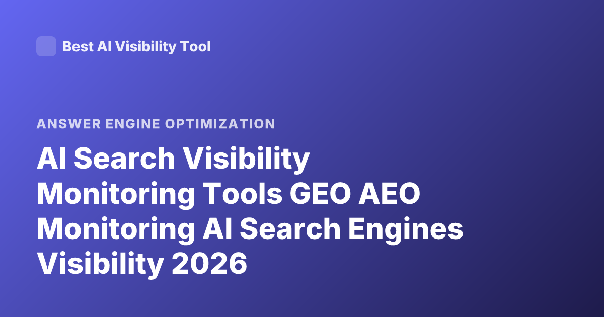 AI Search Visibility Monitoring Tools GEO AEO Monitoring AI Search Engines Visibility 2026