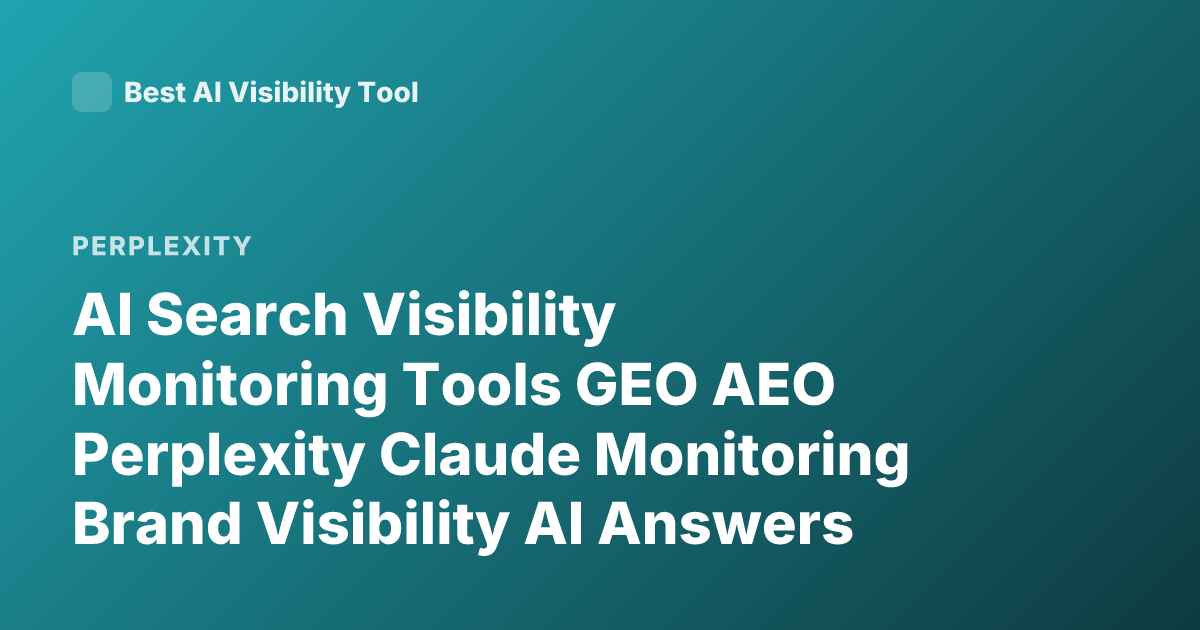 AI Search Visibility Monitoring Tools GEO AEO Perplexity Claude Monitoring Brand Visibility AI Answers