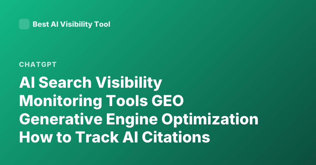 AI Search Visibility Monitoring Tools GEO Generative Engine Optimization How to Track AI Citations Brand Mentions ChatGPT Perplexity Visibility Analytics