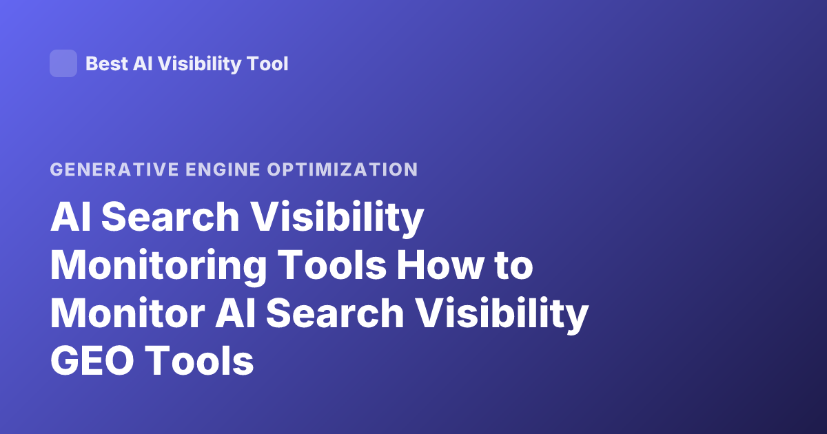 AI Search Visibility Monitoring Tools How to Monitor AI Search Visibility GEO Tools