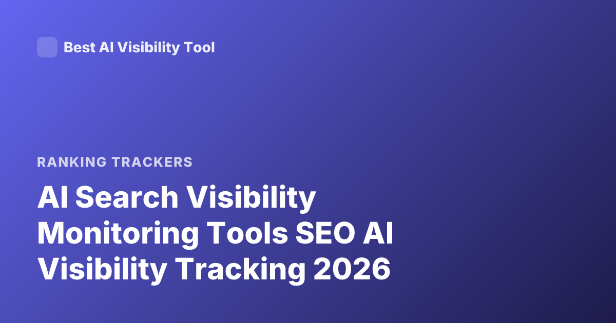 AI Search Visibility Monitoring Tools SEO AI Visibility Tracking 2026