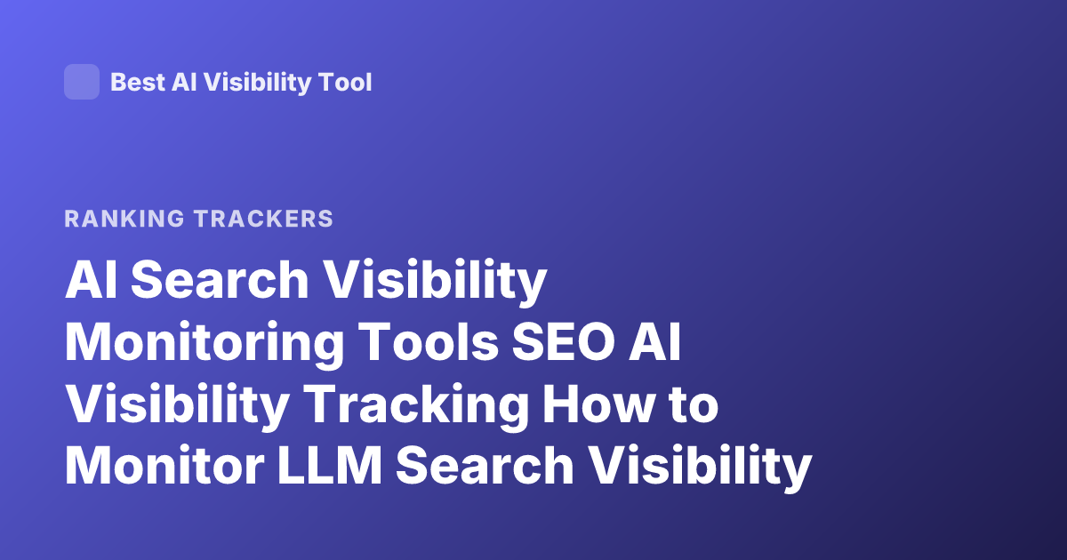 AI Search Visibility Monitoring Tools SEO AI Visibility Tracking How to Monitor LLM Search Visibility
