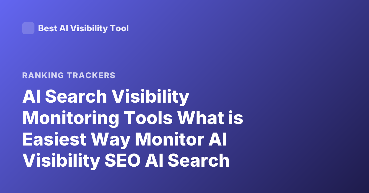 AI Search Visibility Monitoring Tools What is Easiest Way Monitor AI Visibility SEO AI Search Ranking Tracking Tools 2026