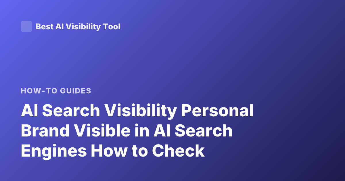 AI Search Visibility Personal Brand Visible in AI Search Engines How to Check