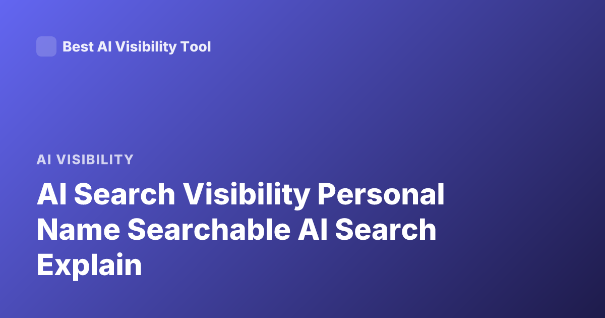 AI Search Visibility Personal Name Searchable AI Search Explain