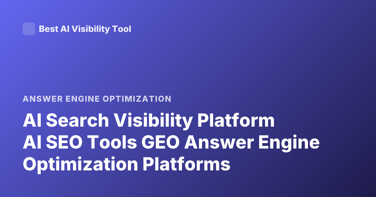 AI Search Visibility Platform AI SEO Tools GEO Answer Engine Optimization Platforms