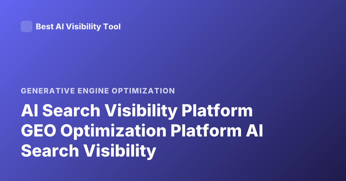AI Search Visibility Platform GEO Optimization Platform AI Search Visibility