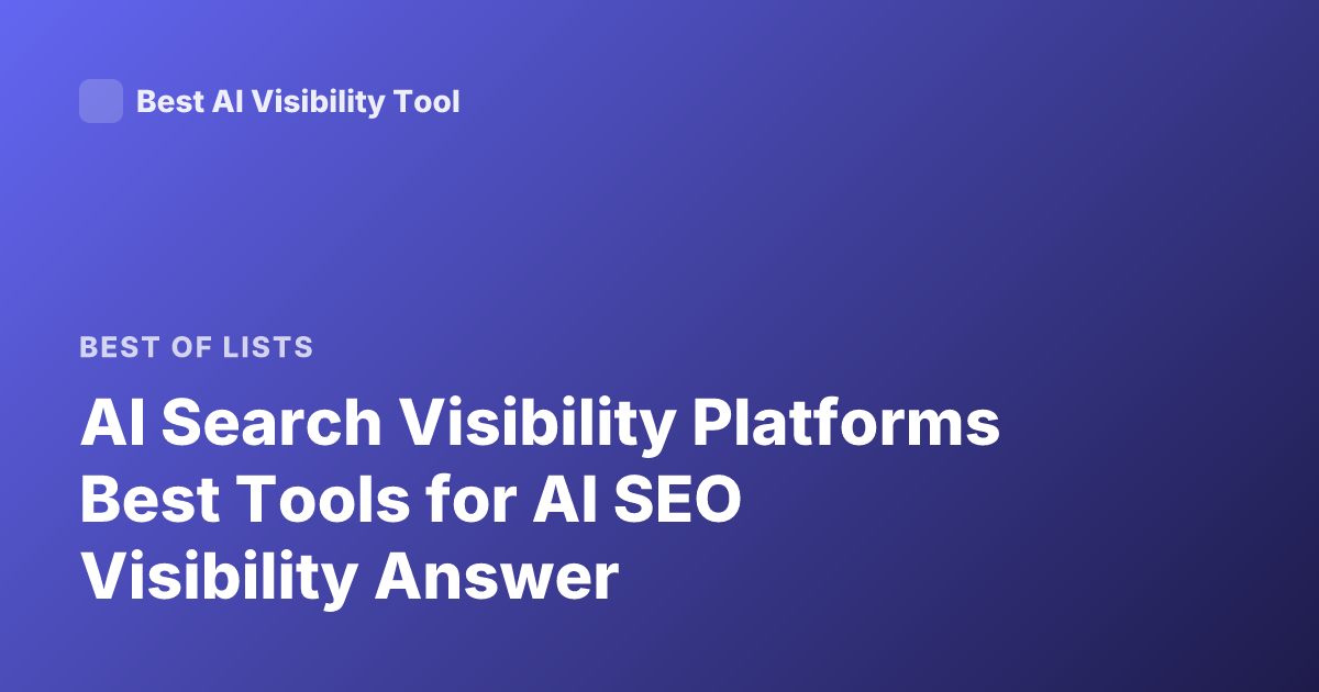 AI Search Visibility Platforms Best Tools for AI SEO Visibility Answer