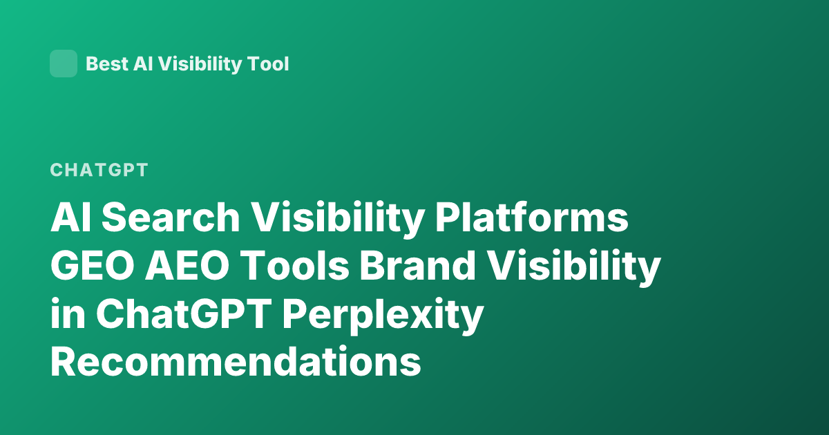AI Search Visibility Platforms GEO AEO Tools Brand Visibility in ChatGPT Perplexity Recommendations